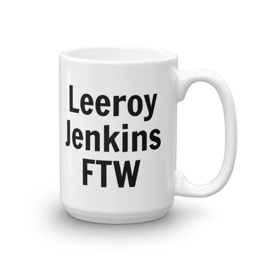 Leeroy Jenkins FTW Mug 11oz 15oz Novelty Gift MMORPG Mug Etsy
