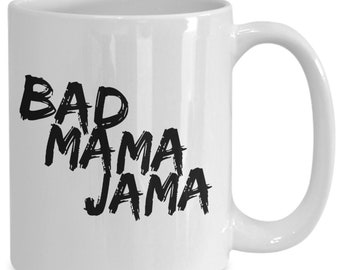 Bad Mama Jama Mug 11oz 15oz novelty gift bad mama jama coffee mug bad mama jama coffee cup bad mama jama gift