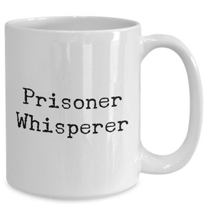 Prisoner Whisperer Mug 11oz 15oz novelty gift prison psychologist mug prison guard mug prison worker mug prison employee mug