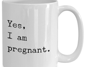 Yes, I am pregnant mug 11oz 15oz novelty gift im pregnant mug i m pregnant mug pregnant coffee mug pregnant coffee cup pregnant gift cofee