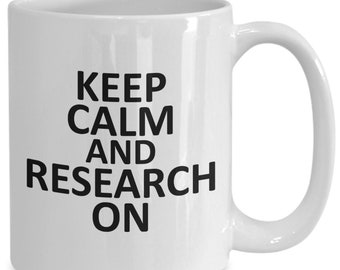 Keep Calm And Research On Mug 11oz 15oz novelty gift research mug research coffee cup research assistant mug phd student mug academic mug
