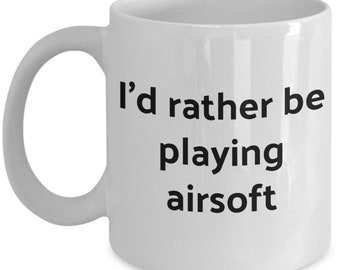 Airsoft Mug I'd rather be playing airsoft coffee mug 11oz 15oz novelty gift airsoft coffee cup airsoft player gift airsoft cup coffe cofee