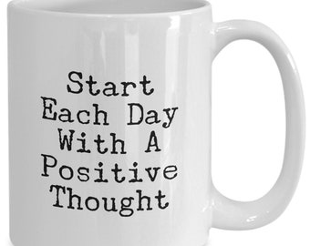 Start Each Day With A Positive Thought Mugs 11oz 15oz novelty gift positive thought mug positive thought cup motivating mug mindset mug