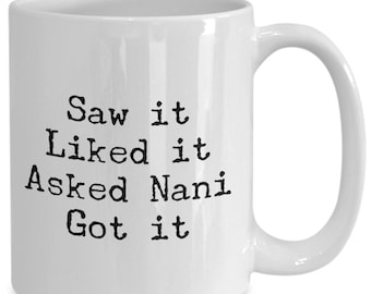 Saw it Liked it Asked Nani Got it Mug 11oz 15oz novelty gift nani mug nani coffee cup indian grandma mug grandmother mug mothers day spoiled