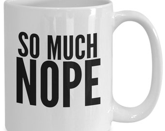 So Much Nope Mug 11oz 15oz novelty gift nope coffee mug nope coffee cup nope gift nope cup nope mugs