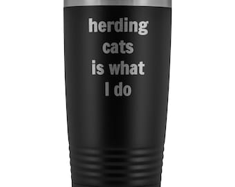Herding cats is what I do Tumbler 20oz novelty gift herding cats travel mug herding cats coffee mug herding cats cup herding cats gift