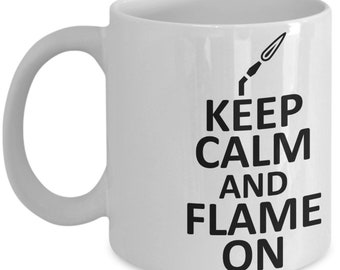 Keep Calm and Flame On Mug Lampworker Welder Metalworker 11oz 15oz Coffee Cup Novelty Gift