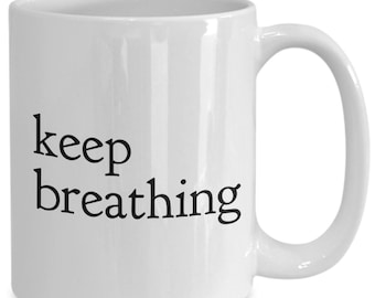 Keep breathing mug 11oz 15oz novelty gift breath mug breathe mug mugs breathe coffee mug