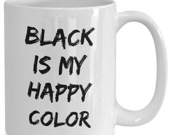 Black Is My Happy Color Mug 11oz 15oz novelty gift goth mug goth coffee cup goth coffee mug goth gift goth cup goth mugs goth gifts