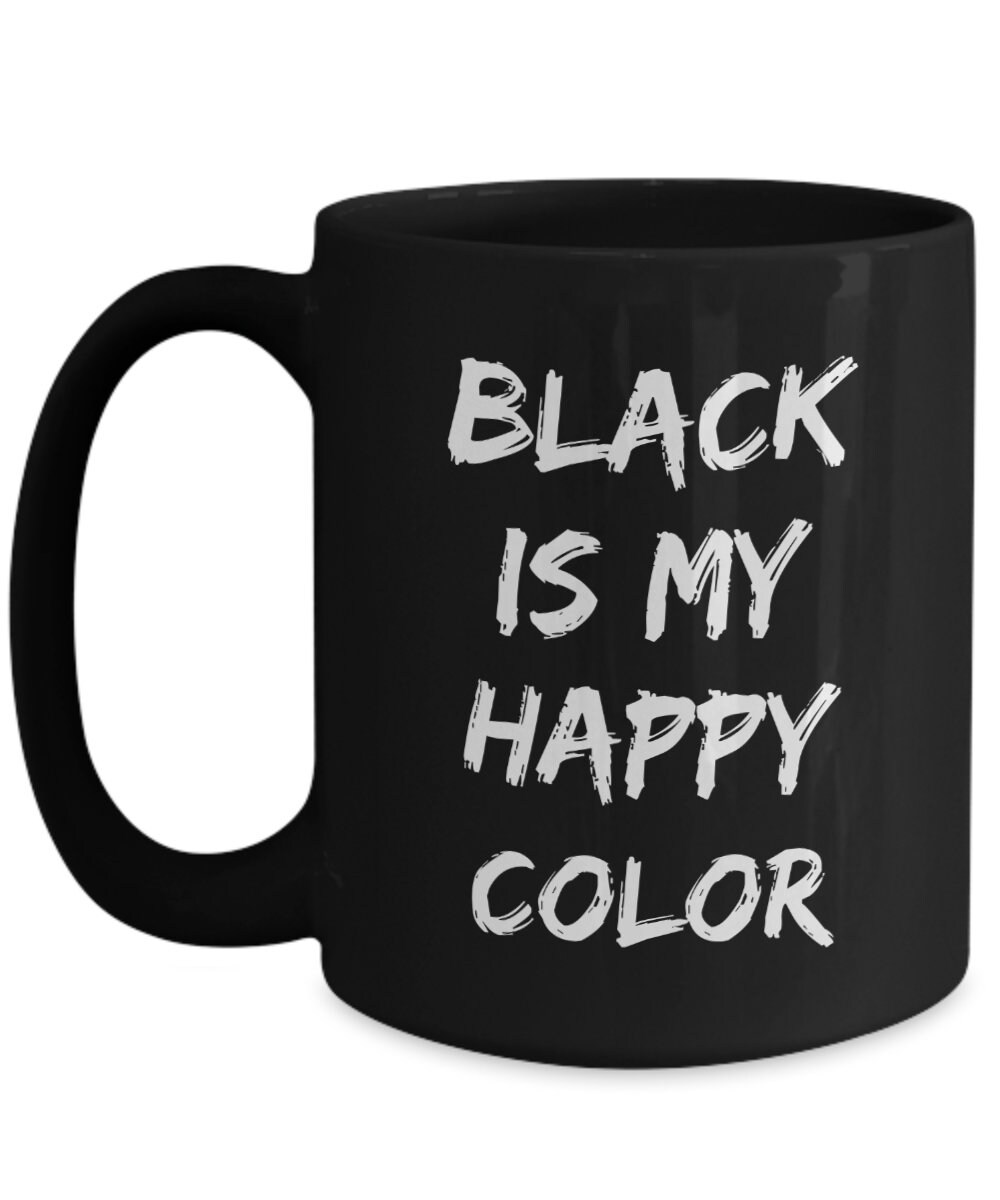 Black is My Happy Color Mug Black 11oz 15oz Novelty Gift Goth Etsy