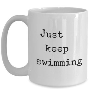 Just keep swimming mug 11oz 15oz novelty gift just keep swimming coffee mug swim mug swim coach mug swim coffee mug