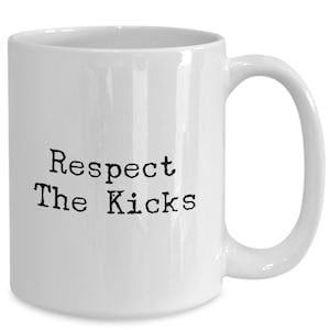 Respect the kicks Mug 11oz 15oz novelty gift sneakerhead mug sneaker collector coffee cup sneaker collecting mug shoe collector cup
