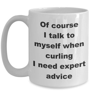 Of course i talk to myself when curling i need expert advice mug 11oz 15oz funny curling mug curler mug