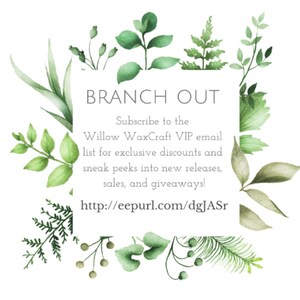 May include: A square graphic with the text "BRANCH OUT" and information about the Willow WaxCraft VIP email list. The design features watercolor-style green leaves and foliage around the text.