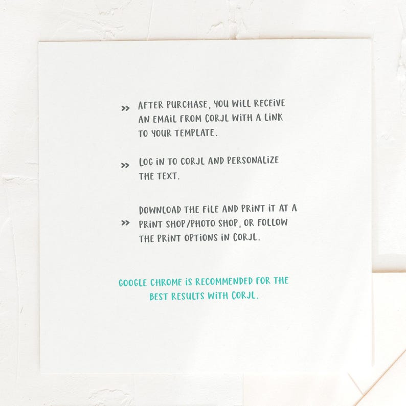 May include: White card with instructions for using a digital template. The text reads: "After purchase, you will receive an email from Corjl with a link to your template. Log in to Corjl and personalize the text. Download the file and print it at a print shop/photo shop, or follow the print options in Corjl. Google Chrome is recommended for the best results with Corjl."