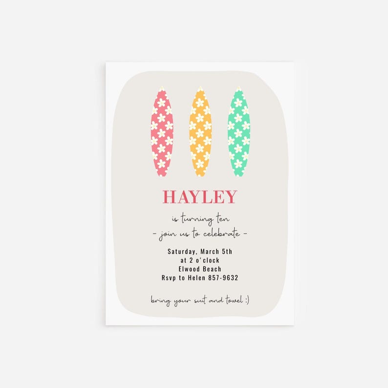 May include: A party invitation with three surfboard illustrations in pink, yellow, and green, each decorated with white flowers. The text reads "HAYLEY is turning ten - join us to celebrate - Saturday, March 5th at 2 o'clock Elwood Beach".