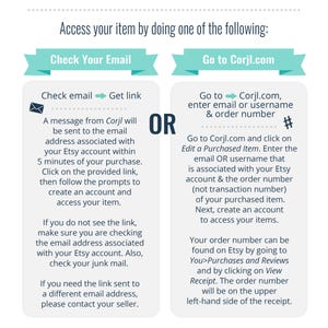 May include: A graphic with instructions on how to access your purchased item from Corjl.com. The graphic shows two options: check your email for a link or go to Corjl.com and enter your email or username and order number.