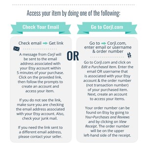May include: Informational graphic with instructions on how to access a purchased item. The text includes options to check email or go to Corjl.com. Instructions detail how to find the order number on Etsy and access the item.