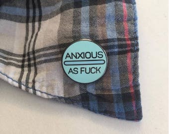 Anxious as Fuck hard enamel pin end stigma support those with mental illness