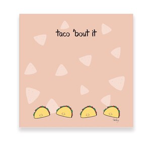 May include: A square print with a light pink background featuring the phrase "taco 'bout it" in black text. The image includes four smiling cartoon tacos and scattered white triangle shapes.