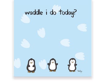 Penguin Sticky Notes 3"x3" | Waddle I do today | Penguin Gifts | Penguil lovers | Penguin Stationery | Cute and Funny Sticky Notes