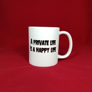 A Private Life Is A Happy Life Coffee Cup. Coffee mugs with sayings.