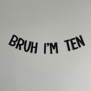 Bruh I'm Ten, 10th Birthday Banner, Tenth Birthday Decorations, Bruh I'm Ten Banner, 10th Birthday Ideas, Boys 10th Birthday