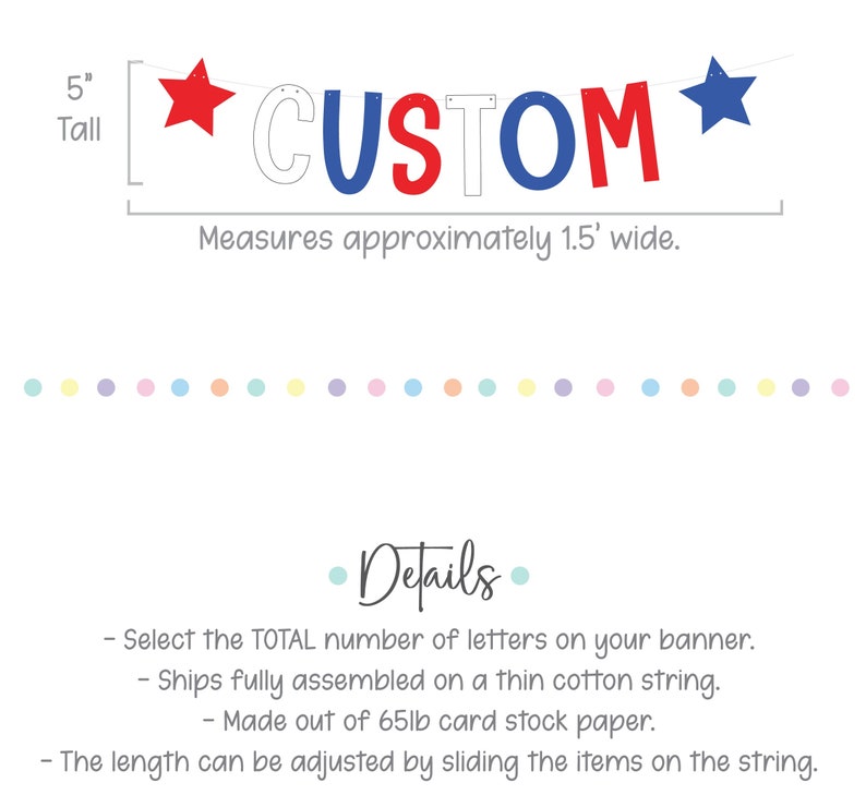 May include: Red, white, and blue banner with the word "CUSTOM" in large letters. The banner is 5 inches tall and measures approximately 1.5 feet wide. It is made of 65lb card stock paper and ships fully assembled on a thin cotton string.