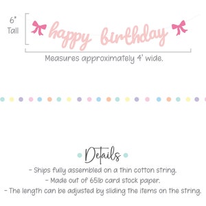 May include: Pink paper happy birthday banner with pink bows on each end. The banner measures 6 inches tall and 4 feet wide. It is made of 65lb card stock paper and is fully assembled on a thin cotton string.