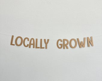 Locally Grown, Locally Grown Banner, Farmers Market Theme, Farmer's Market Birthday Party Decorations, Locally Grown Baby Shower Decorations