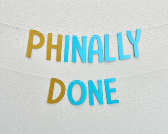 Phinally Done Banner, PHD Graduation Gift, Phinally Done, Unique Doctorate Celebration Decor, PHD Graduation Party