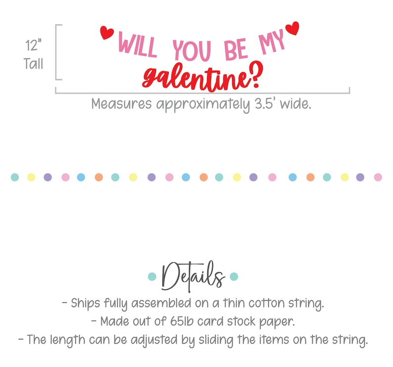 May include: A Valentine's Day banner with the text "WILL YOU BE MY galentine?" in pink and red, with heart accents. The banner is approximately 3.5 feet wide and 12 inches tall, with a string of colorful dots below.