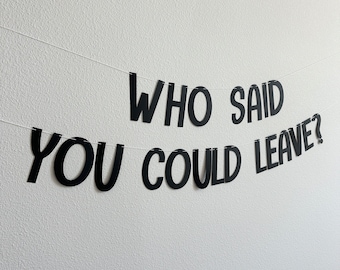 Who Said You Could Leave Banner, Funny Retirement Party Decor