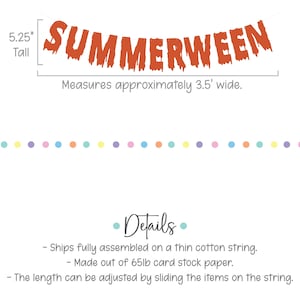 Puede incluir: Pancarta naranja "SUMMERWEEN" con letras que gotean, 5,25 pulgadas de alto y 3,5 pies de ancho. La pancarta est&aacute; hecha de papel de cartulina de 65 lb y est&aacute; completamente ensamblada en una cuerda de algod&oacute;n fina. La longitud se puede ajustar deslizando los art&iacute;culos en la cuerda.