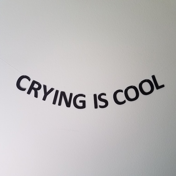 Crying Is Cool Crying Is Cool Banner Custom Banner Custom Etsy