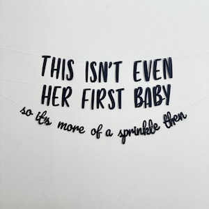 May include: Black and white banner with the text "This isn't even her first baby so it's more of a sprinkle then"