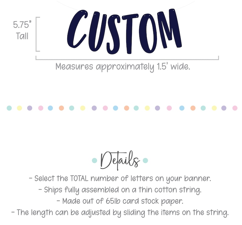 May include: A navy blue CUSTOM banner with white text. The banner is 5.75 inches tall and measures approximately 1.5 feet wide. The banner is made of 65lb card stock paper and ships fully assembled on a thin cotton string. The length can be adjusted by sliding the items on the string.