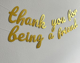 Thank You For Being A Friend, Thank You For Being A Friend Banner, Golden Banner, Custom Banner, Gold Glitter Banner