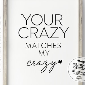 Your Crazy Matches My Crazy ~ Funny and cute quote ~ Printable wall art for home, bedroom, living room, couples ~ romantic decor