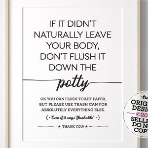 May include: A framed white print with black text that reads "IF IT DIDN'T NATURALLY LEAVE YOUR BODY, DON'T FLUSH IT DOWN THE potty." Additional text clarifies toilet paper is okay, but other items should go in the trash. A circular logo reads "truly ORIGINAL DESIGNS".