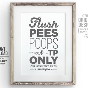 Puede incluir: Un cartel de baño imprimible con el texto "Flush Pees Poops and TP Only" en una fuente desgastada. El cartel también incluye el texto "Our Sensitive Pipes -* thank you *-" y "*TRULY* ORIGINAL DESIGNS! {BE CREATIVE. DON'T COPY.} BATSHIT Craftie".