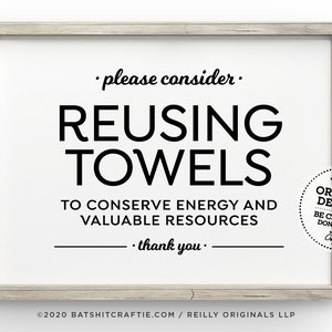 May include: Black and white printable sign with the text "Please consider reusing towels to conserve energy and valuable resources. Thank you."  The sign also includes a small circle with the text "Truly Original Designs. Be creative, don't copy."