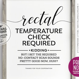 Puede incluir: Un cartel imprimible con el texto "control de temperatura rectal *broma* pero apuesto a que el escaneo sin contacto requerido suena bastante bien ahora, ¿eh!?" y "¡Gracias por su cooperación!"