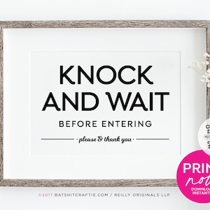 May include: A printable sign with black text on a white background that reads "Knock and Wait Before Entering - please & thank you." The sign is framed in a light brown wood frame. The text "truly ORIGINAL DESIGNS PROTECTED BY COPYRIGHT creators: DO NOT COPY" is in a circle with a black outline and white background. The text "PRINT now! DOWNLOAD INSTANTLY" is in a pink circle with a white outline. The text "©2017 BATSHITCRAFTIE.COM/REILLY ORIGINALS LLP" is at the bottom of the sign.