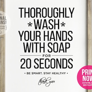 May include: Black and white printable sign with the text "Thoroughly Wash Your Hands With Soap For 20 Seconds. Be Smart. Stay Healthy."  The sign has a pink button that says "Print Now! Download Instantly."