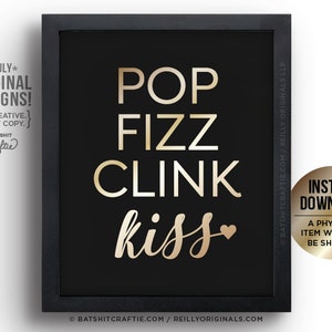 Cute PRINTABLE Sign Pop Fizz Clink Kiss New Year&#39;s Eve Wedding Bachelorette Engagement Party Bridal Shower Champagne Gold Foil 16x20 11x14