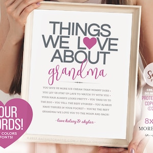 May include: Printable 8x10 inch pink and gray sign with the text "Things We Love About Grandma" and a pink heart. The sign includes a list of reasons why someone loves their grandma. The text "Your Words! Edit Colors & Fonts!" is in a pink heart shape in the bottom left corner.