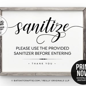 May include: A printable sign with a black and white design that says "sanitize" in a cursive font. The sign also says "Please use the provided sanitizer before entering. Thank you." and includes the website "batsitcraft.com/reilly originals llp".