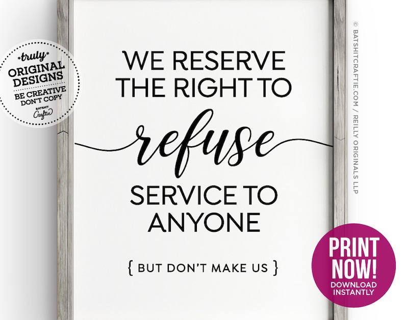 Funny We Reserve Right to Refuse Service PRINTABLE SIGN Etsy