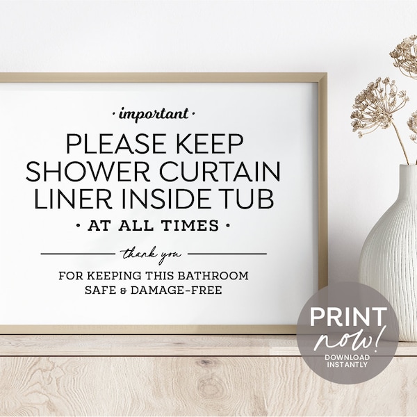 Please Keep Shower Curtain Liner Inside Tub at All Times Printable Digital Download ~ Great for airbnb safety, many sizes included